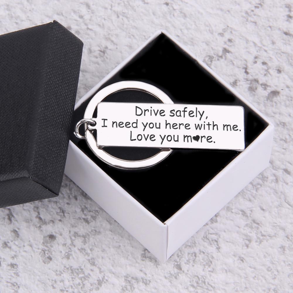 Engraved Keychain - Drive Safely - I Need You Here With Me - Augkc26026 - Gifts Holder